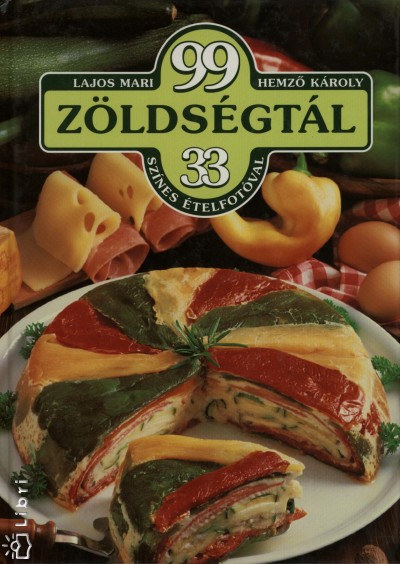 Hemzõ Károly - Lajos Mari - 99 zöldségtál 33 színes ételfotóval