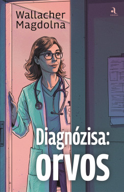 Wallacher Magdolna - Diagnózisa: orvos