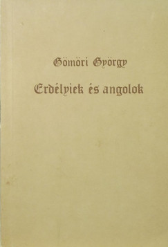 Gömöri György - Erdélyiek és angolok Mûvelõdés- és kapcsolattörténeti tanulmányok