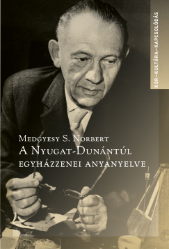 Medgyesy S. Norbert - A Nyugat-Dun�nt�l egyh�zzenei anyanyelve