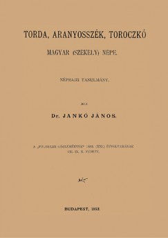 Jank Jnos - Torda, Aranyosszk, Toroczk magyar (szkely) npe - Nprajzi tanulmny
