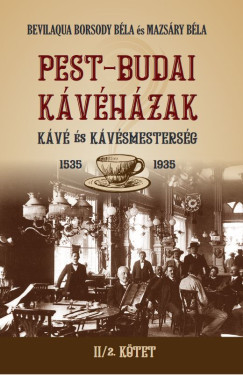 Bevilaqua Borsody Béla - Mazsáry Béla - PEST-BUDAI KÁVÉHÁZAK II/2. kötet