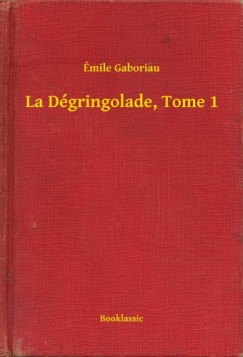 Émile Gaboriau - La Dégringolade, Tome 1