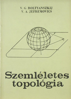 V. G. Boltyanszkij - V. A. Jefremovics - Szemlletes topolgia