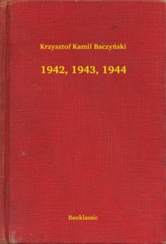 Krzysztof Kamil Baczynski - 1942, 1943, 1944