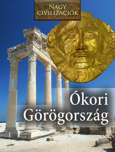 Daniel Gimeno  (Összeáll.) - Nagy civilizációk - Ókori Görögország