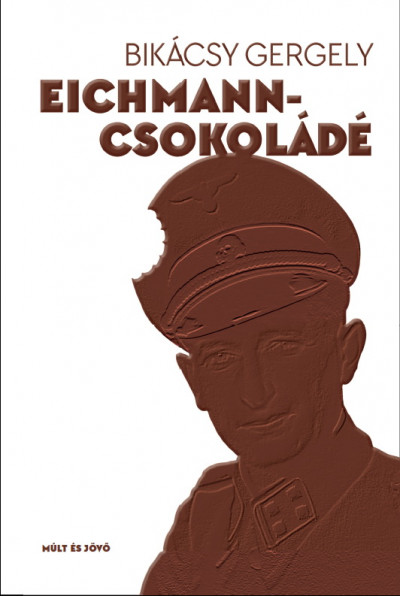 Bikácsy Gergely - Eichmann-csokoládé