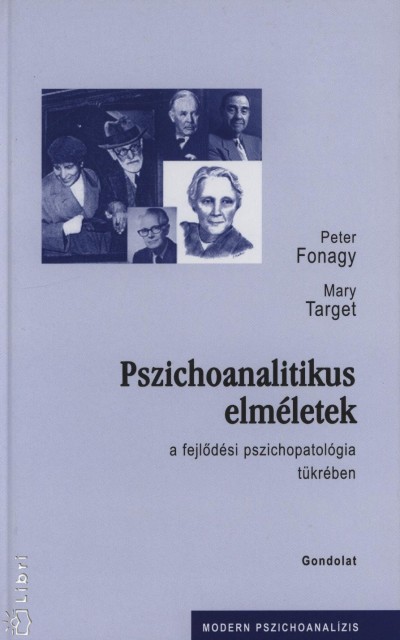 Peter Fonagy - Mary Target - Pszichoanalitikus elméletek a fejlõdési pszichopatológia tükrében