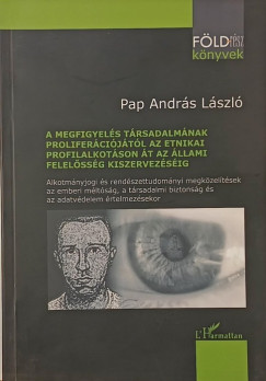 Pap András László - A megfigyelés társadalmának proliferációjától az etnikai profilalkotáson át az állami felelősség kiszervezéséig