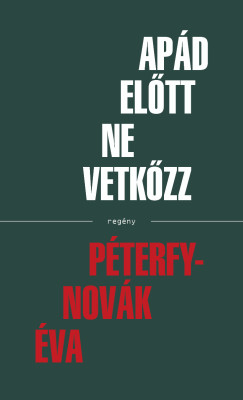 Péterfy-Novák Éva - Apád előtt ne vetkőzz