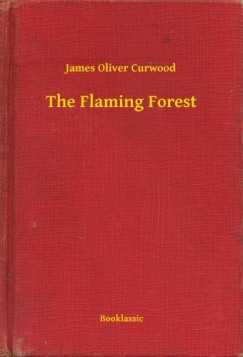 James Oliver Curwood - The Flaming Forest