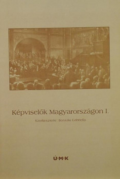 Ilonszki Gabriella   (Szerk.) - Kpviselk Magyarorszgon I.