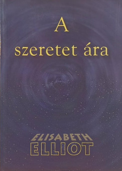 Elisabeth Elliot - A szeretet ára