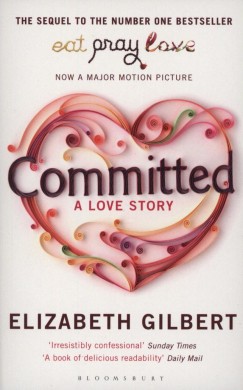 Elizabeth Gilbert - Committed: A Love Story