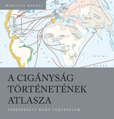 Bereznay András - A cigányság történetének atlasza