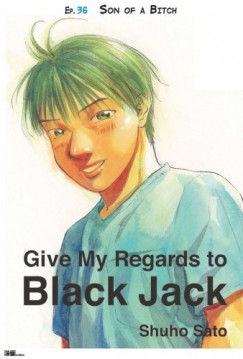 Shuho Sato - Give My Regards to Black Jack - Ep.36 Son of a Bitch (English version)