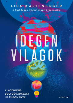 Lisa Kaltenegger - Idegen világok - A kozmikus bolygóvadászat új tudománya