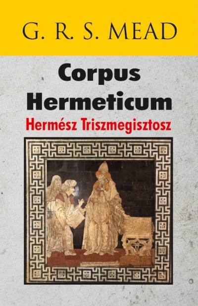 G. R. S. Mead - Corpus Hermeticum - Hermész Triszmegisztosz