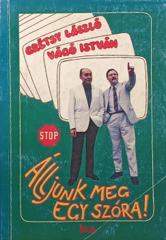 Gr�tsy L�szl� - V�g� Istv�n - �lljunk meg egy sz�ra!