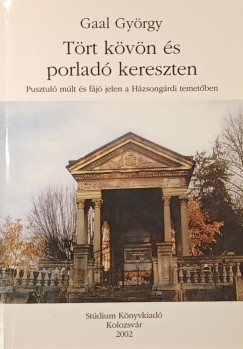 Gaal György - Tört kövön és porladó kereszten