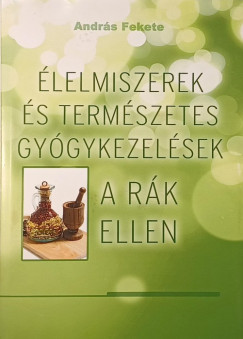 Fekete Andrs - lelmiszerek s termszetes gygykezelsek a rk ellen