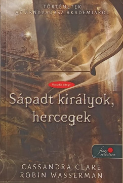 Cassandra Clare - Robin Wasserman - Sápadt királyok, hercegek