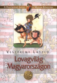 Veszprmy Lszl - Lovagvilg Magyarorszgon