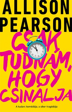 Allison Pearson - Csak tudnm, hogy csinlja