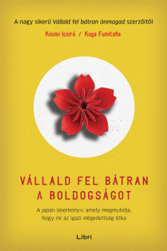 Ichiro Kishimi - Vállald fel bátran a boldogságot
