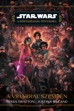 Tessa Gratton - Justina Ireland - Star Wars: A Kztrsasg Fnykora - A viharral szemben