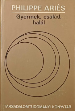 Philippe Ariés - Gyermek, család, halál