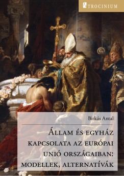 Dr. Birks Antal - llam s egyhz kapcsolata az eurpai uni orszgaiban: modellek, alternatvk