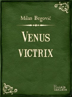 Milan Begovi� - Venus Victrix