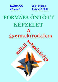 Bárdos József - Galuska László Pál - Formába öntött képzelet