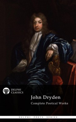 John Dryden - Delphi Complete Works of John Dryden (Illustrated)