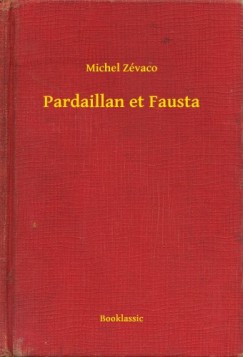 Michel Z�vaco - Pardaillan et Fausta