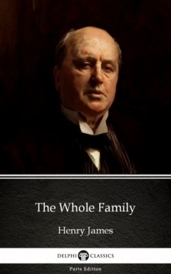 Henry James - The Whole Family by Henry James (Illustrated)