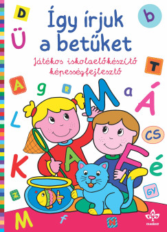 Bogos Katalin   (Szerk.) - gy rjuk a betket - Jtkos iskolaelkszt kpessgfejleszt