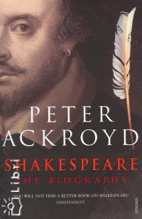 Peter Ackroyd - Shakespeare - The Biography