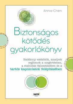 Annie Chen - Biztonságos kötődés gyakorlókönyv