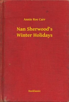 Annie Roe Carr - Nan Sherwood s Winter Holidays