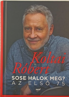 Koltai Rbert - Sose halok meg?