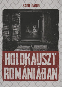 Radu Ioanid - Holokauszt Romniban