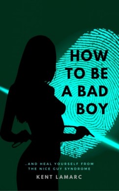 Kent Lamarc - How to Be a Bad Boy