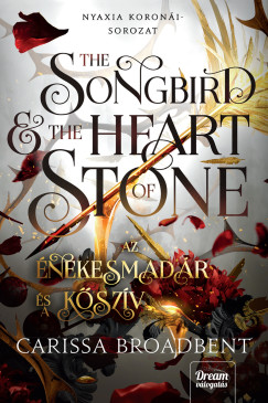 Carissa Broadbent - The Songbird and the Heart of Stone - Az nekesmadr s a kszv