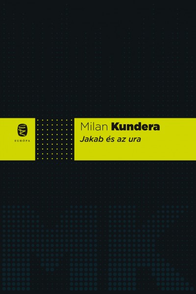 Milan Kundera - Jakab és az ura