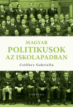 Csiffáry Gabriella - Magyar politikusok az iskolapadban