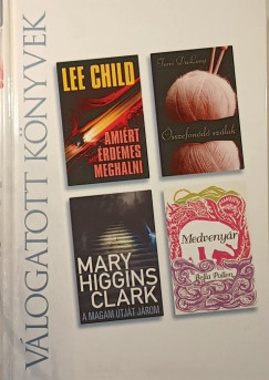 Lee Child - Terri Dulong - Mary Higgins Clark - Bella Pollen - Amirt rdemes meghalni - sszefond szlak - A magam tjt jrom - Medvenyr