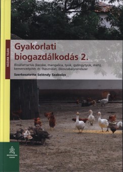 Selndy Szabolcs   (Szerk.) - Gyakorlati biogazdlkods 2.