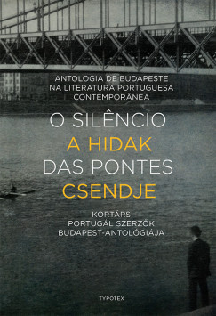 Joao Miguel Henriques   (Szerk.) - O silencio das pontes - A hidak csendje